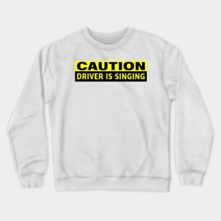 Caution Driver is Singing Funny Bumper Crewneck Sweatshirt